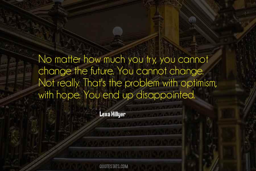 No Matter How Much You Change Quotes #817707