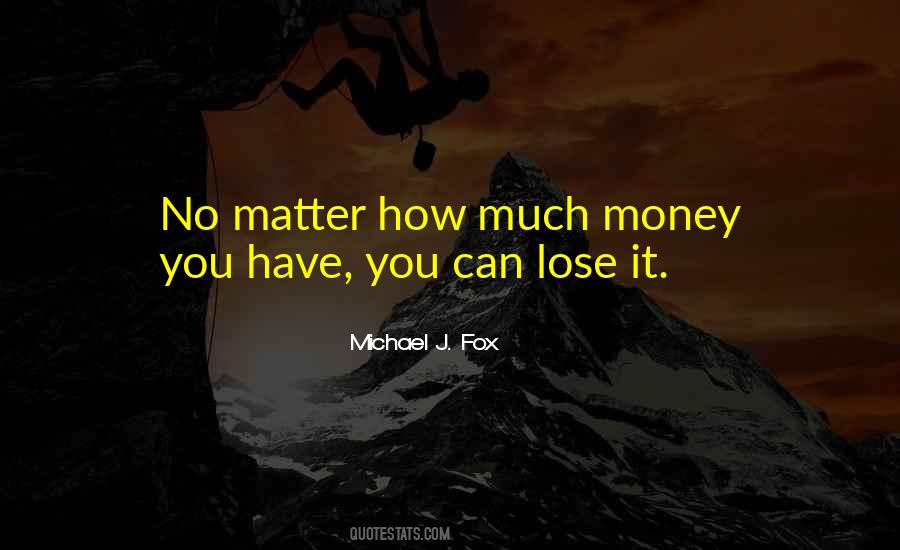 Money No Matter Quotes #1445230