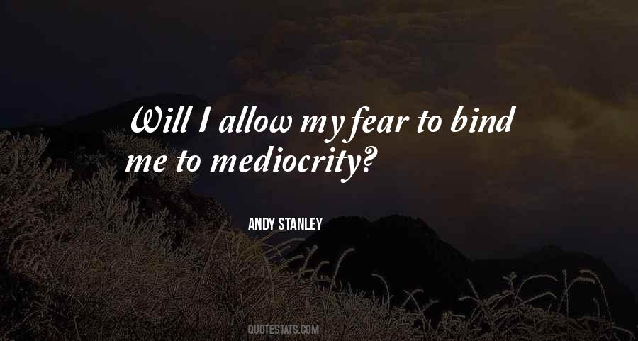 Mediocrity And Fear Quotes #1573523
