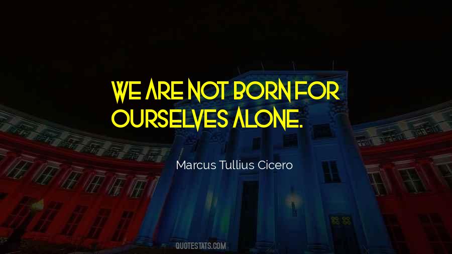 We Born Alone Quotes #927732