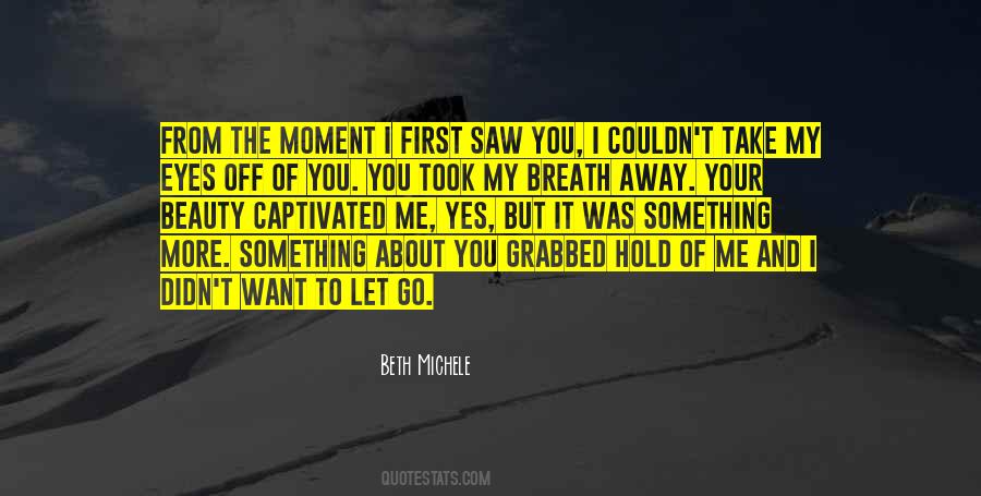 From The First Moment I Saw You Quotes #1446654