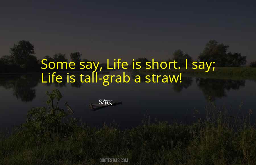 Some Say Life Quotes #1374814