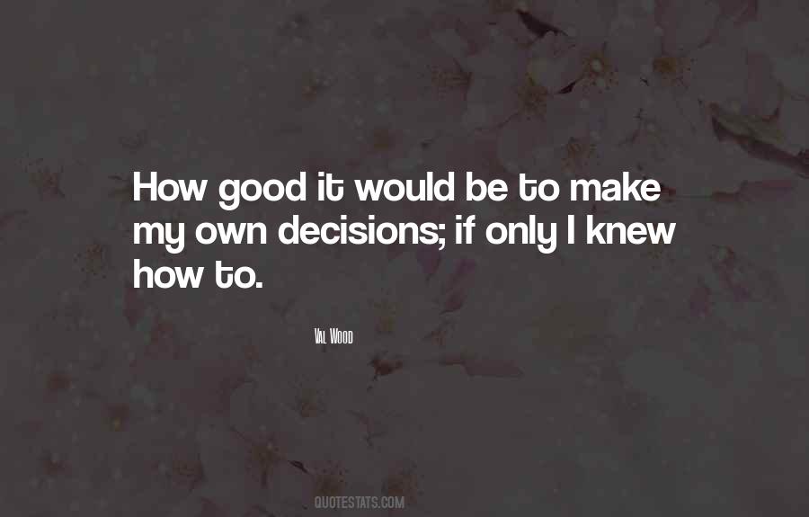 Make Good Decisions Quotes #784035