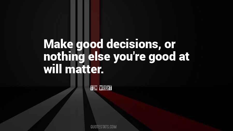 Make Good Decisions Quotes #849825