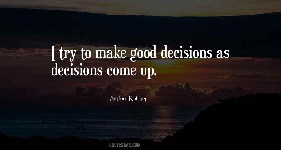 Make Good Decisions Quotes #986085