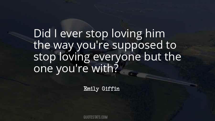 Stop Loving Him Quotes #626736