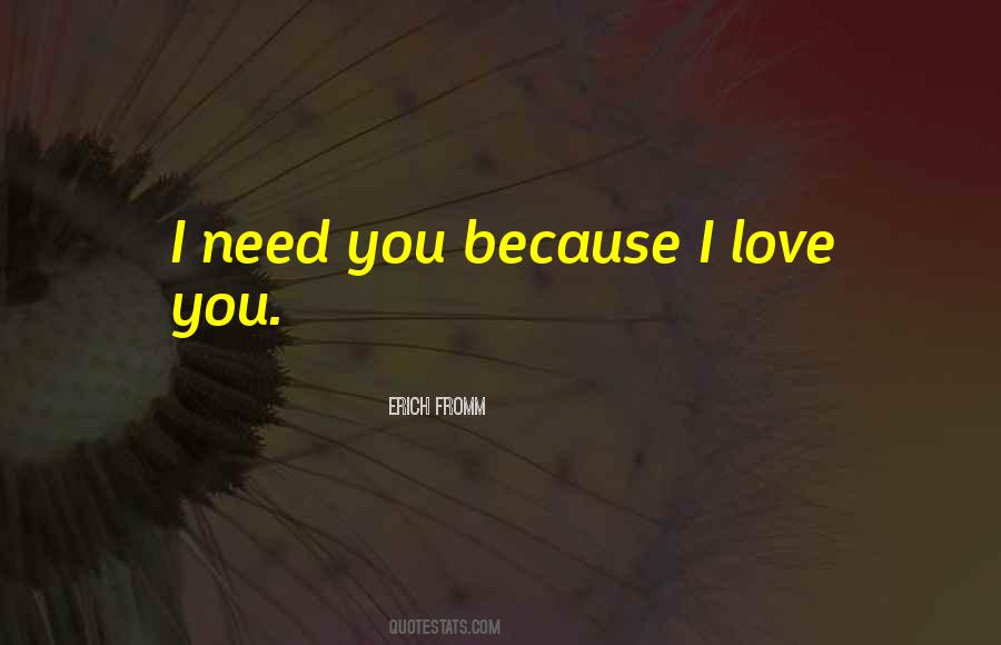 I Love You Because I Need You Quotes #1328043
