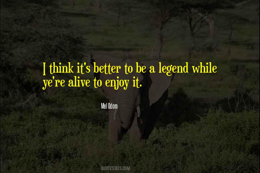 A Legend Quotes #1467534