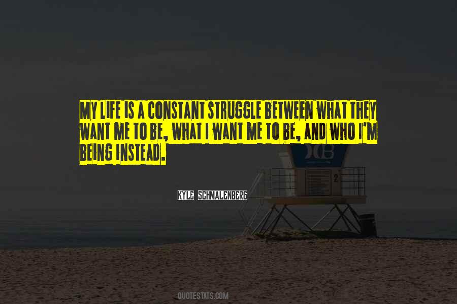 Life Is A Constant Struggle Quotes #1453609