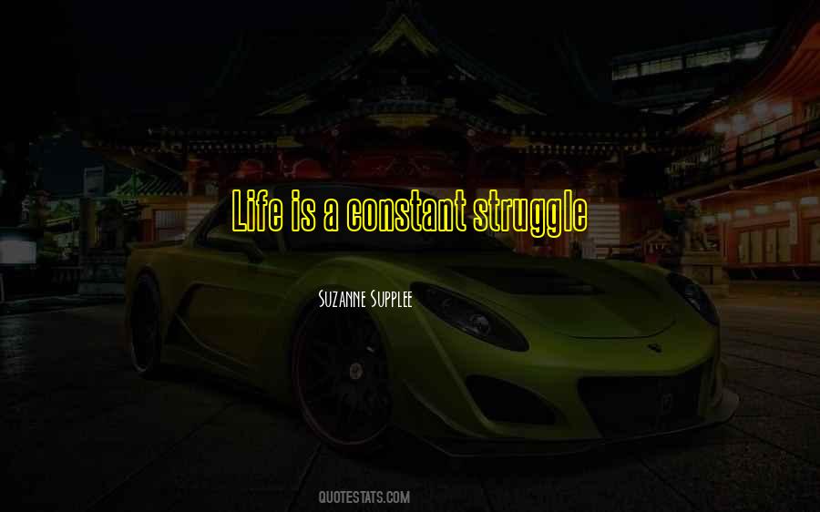 Life Is A Constant Struggle Quotes #92197
