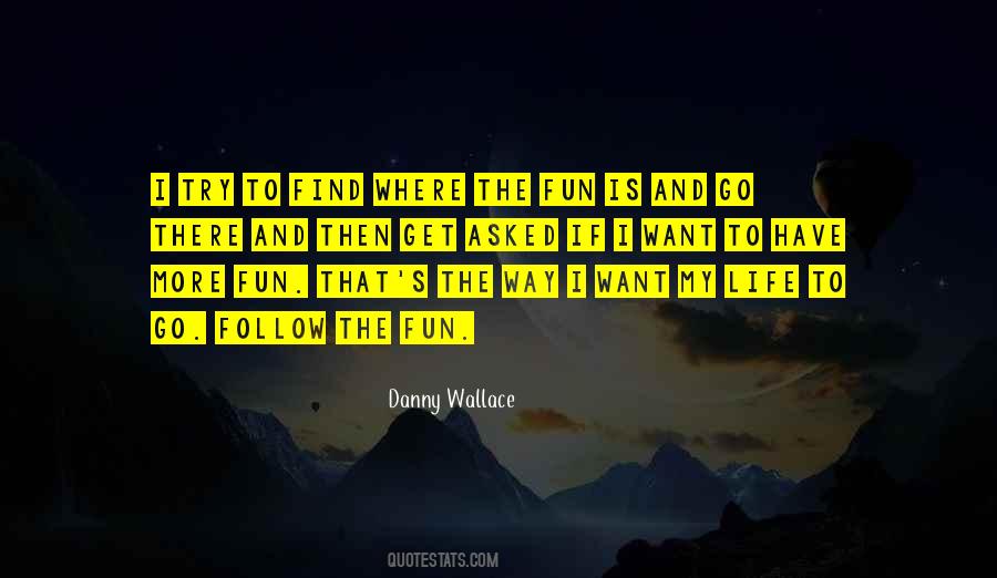 I Want To Have Fun Quotes #623541