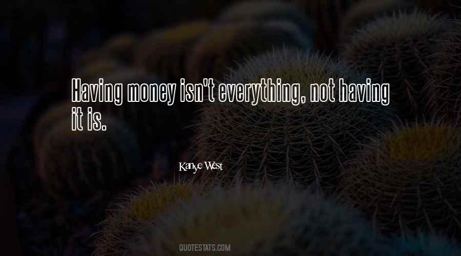 Money Not Everything Quotes #1681815