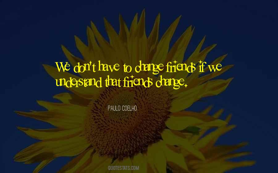 Change Friends Quotes #1294490