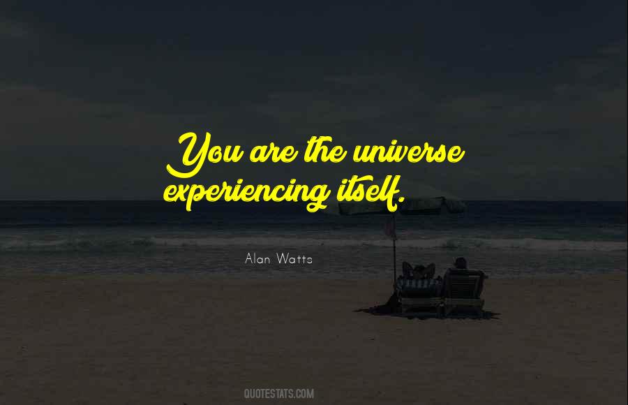 You Are The Universe Experiencing Itself Quotes #583465