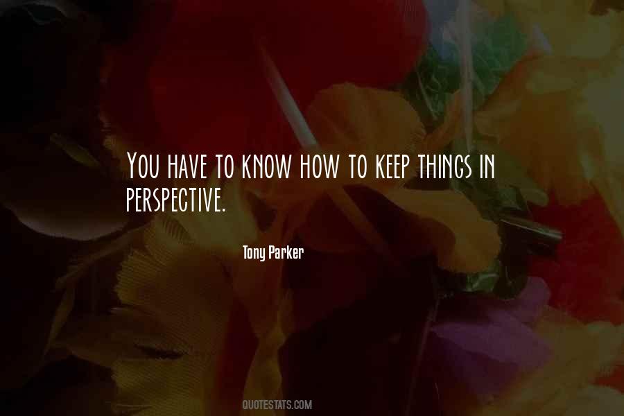 Keep Things In Perspective Quotes #891066