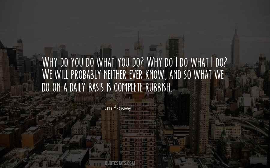 Why Do You Do What You Do Quotes #1498462