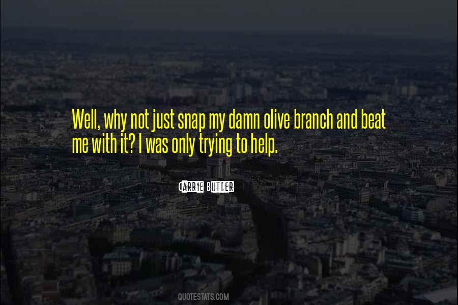 I Was Just Trying To Help Quotes #869031