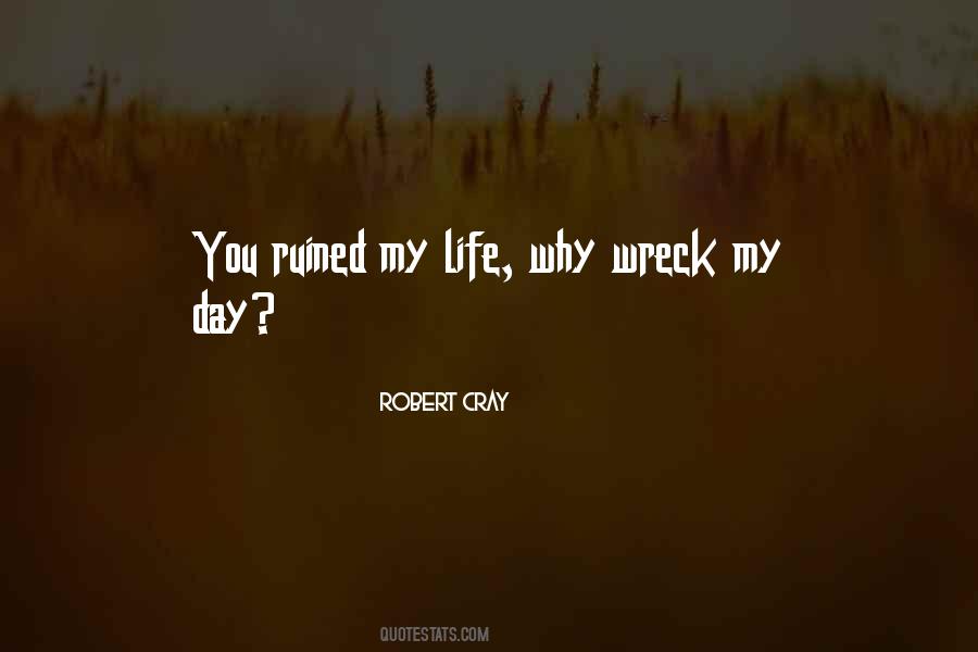 Ruined My Life Quotes #173336