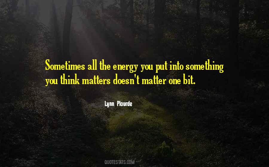 Energy Matters Quotes #1662619