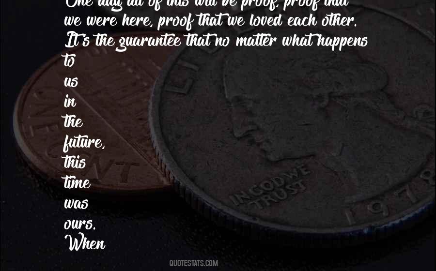 And No Matter What Happens To Us In The Future Quotes #1013501