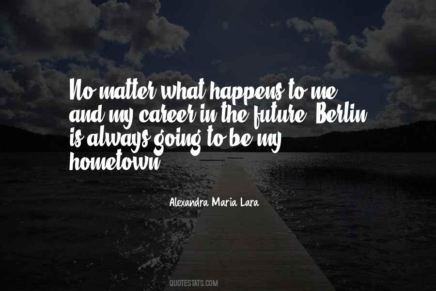 And No Matter What Happens To Us In The Future Quotes #1412221