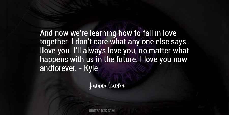 And No Matter What Happens To Us In The Future Quotes #1427423
