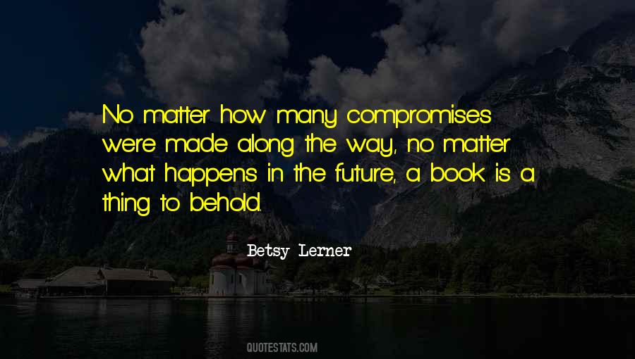And No Matter What Happens To Us In The Future Quotes #1496554