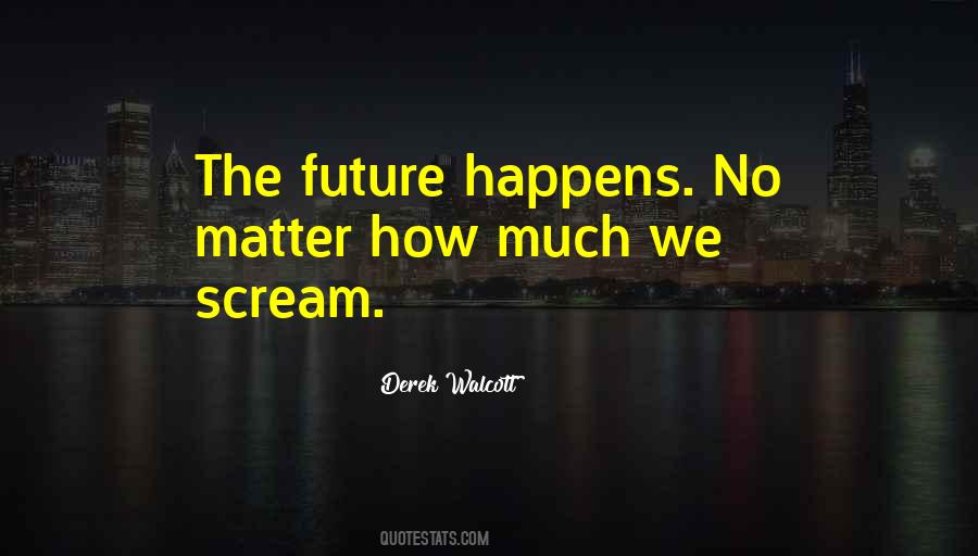And No Matter What Happens To Us In The Future Quotes #452988