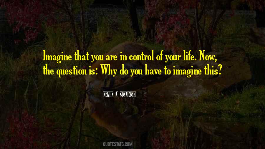 You Are In Control Of Your Life Quotes #1309919