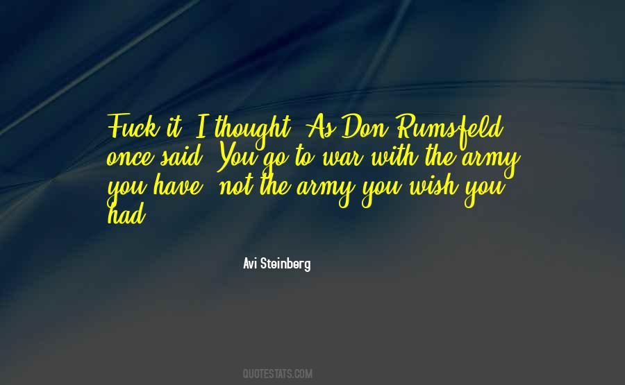 Go To War With The Army You Have Quotes #1791234