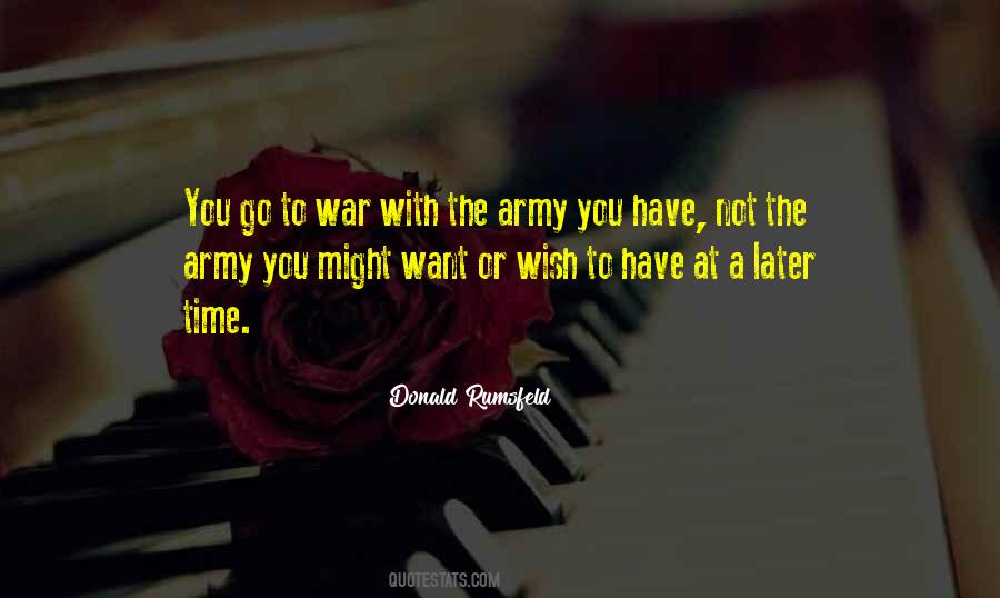 Go To War With The Army You Have Quotes #353302