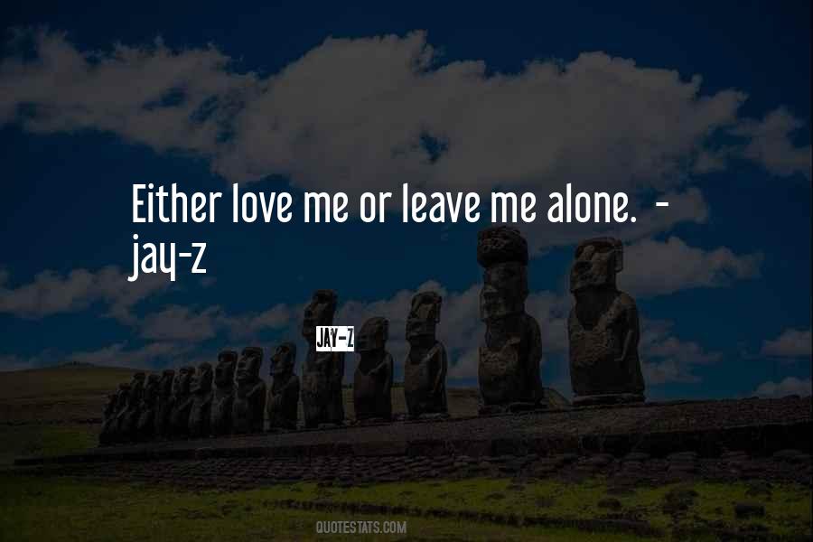 Love Leave Me Alone Quotes #1177525