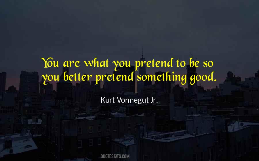 Pretend To Be Good Quotes #785877