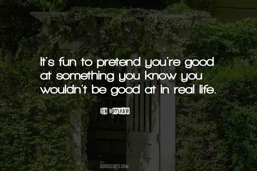 Pretend To Be Good Quotes #940398