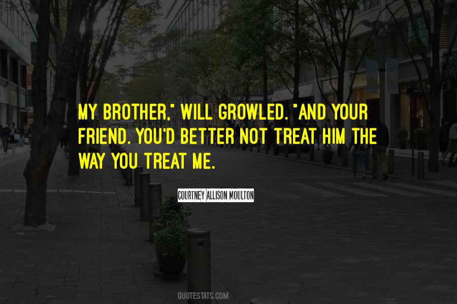 You Treat Me Better Quotes #782151