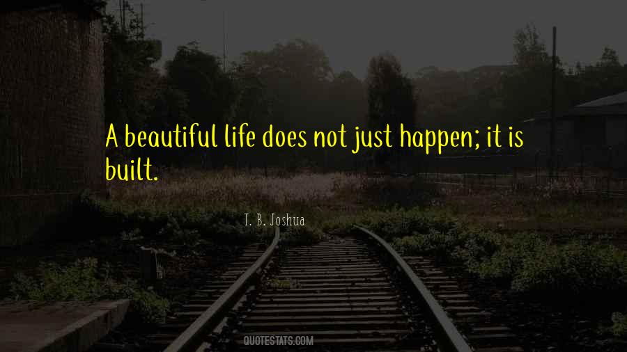 A Beautiful Life Does Not Just Happen Quotes #58162