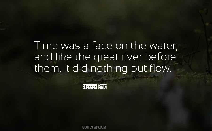 Flow Like The River Quotes #1015774