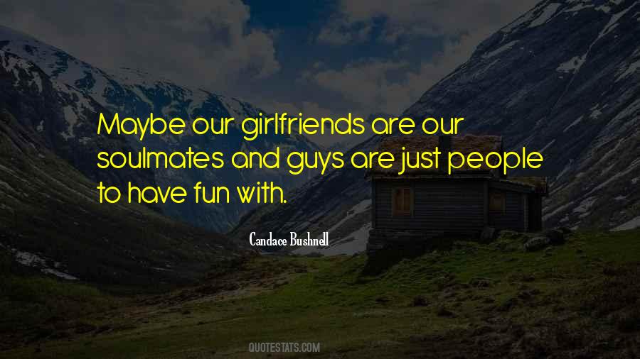 Girlfriends Are Our Soulmates Quotes #391828 Girlfriends Are Our Soulmates Quotes #391828