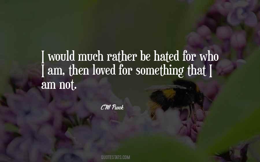 Rather Be Hated For Who I Am Quotes #488895