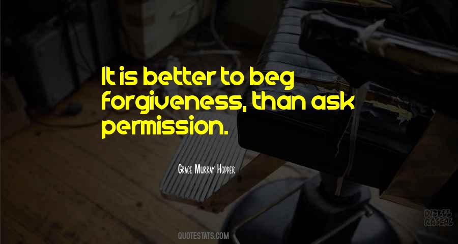 Better To Ask Forgiveness Quotes #1257158