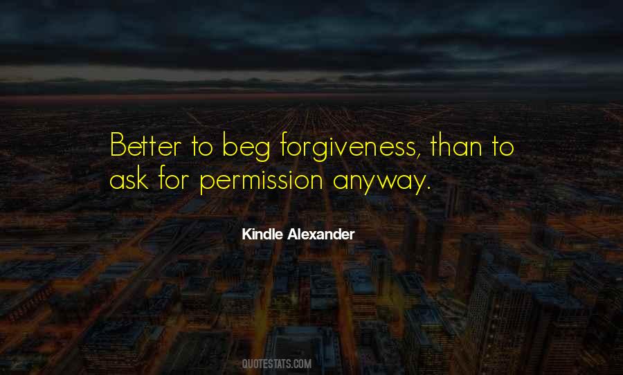 Better To Ask Forgiveness Quotes #1553182