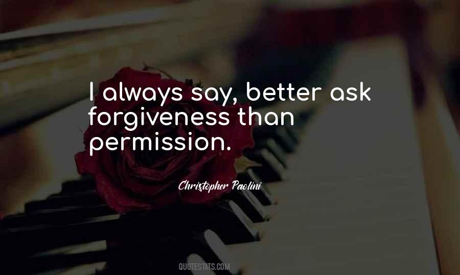 Better To Ask Forgiveness Quotes #56249