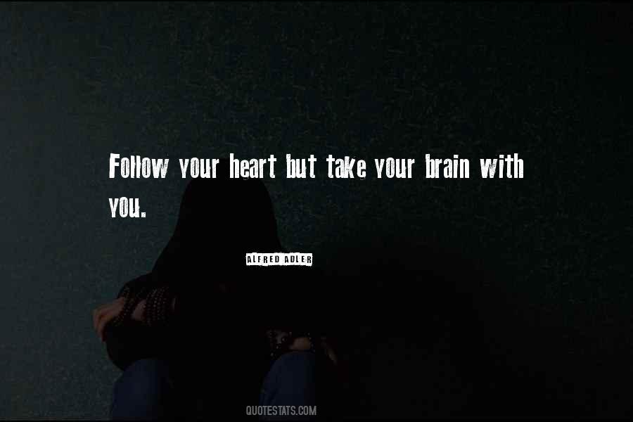 Follow Your Heart But Take Your Brain Quotes #1087903 Follow Your Heart But Take Your Brain Quotes #1087903