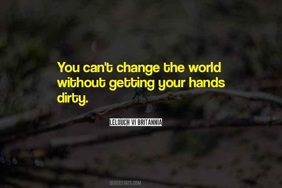 Quotes About Getting Your Hands Dirty #940172
