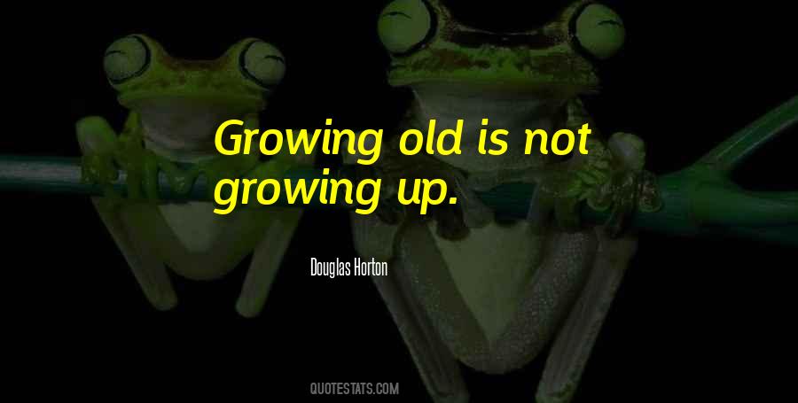 Not Growing Quotes #750935