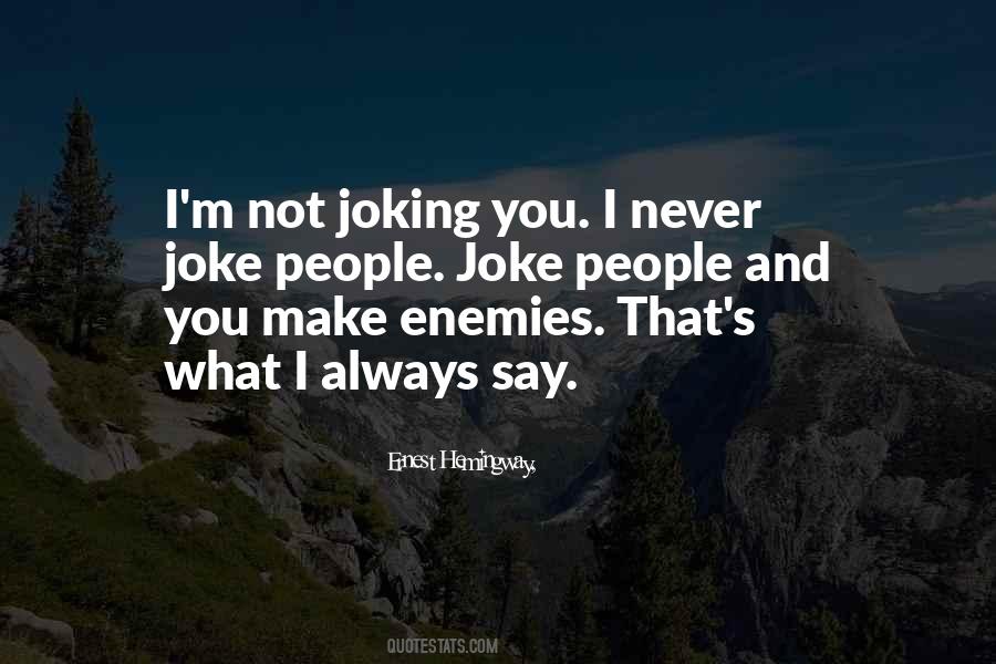 Never Joke Quotes #1151718