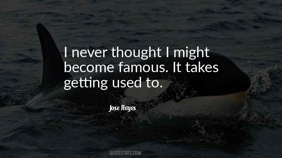 Quotes About Getting Used To It #954556
