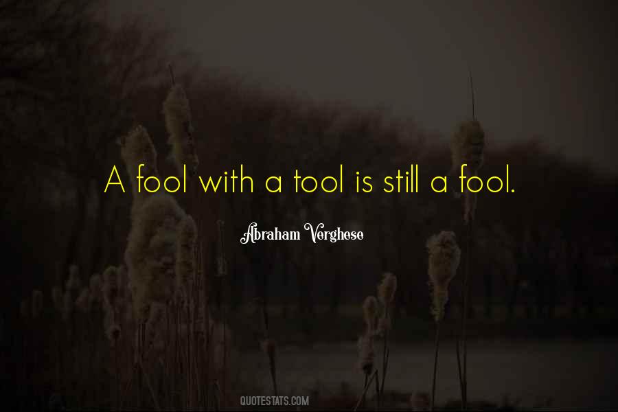 A Fool With A Tool Is Still A Fool Quotes #1242557