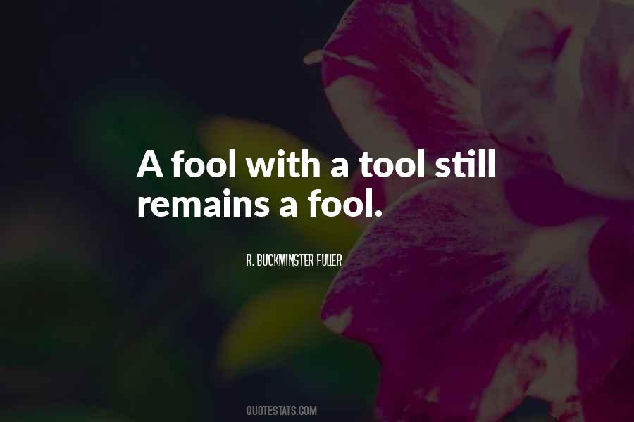 A Fool With A Tool Is Still A Fool Quotes #199194