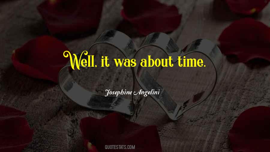 Was About Time Quotes #1559846